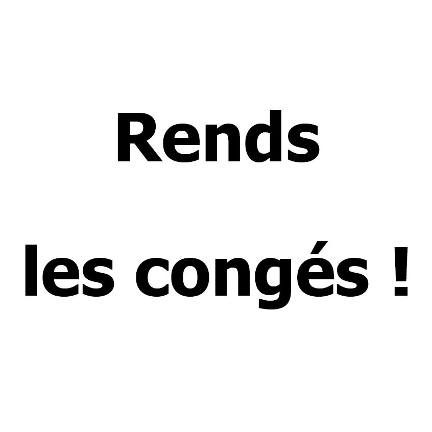 pancarte à imprimer : Rends les congés !